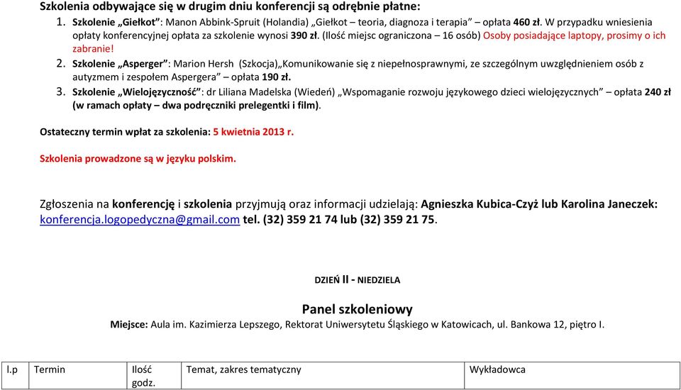 Szkolenie Asperger : Marion Hersh (Szkocja) Komunikowanie się z niepełnosprawnymi, ze szczególnym uwzględnieniem osób z autyzmem i zespołem Aspergera opłata 190 zł. 3.