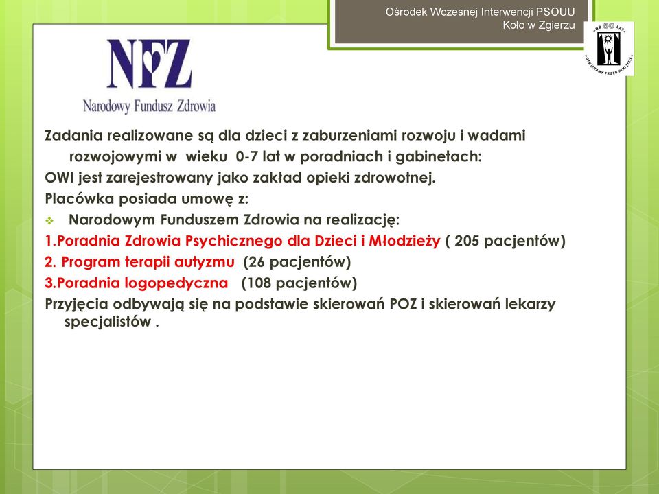 Placówka posiada umowę z: Narodowym Funduszem Zdrowia na realizację: 1.