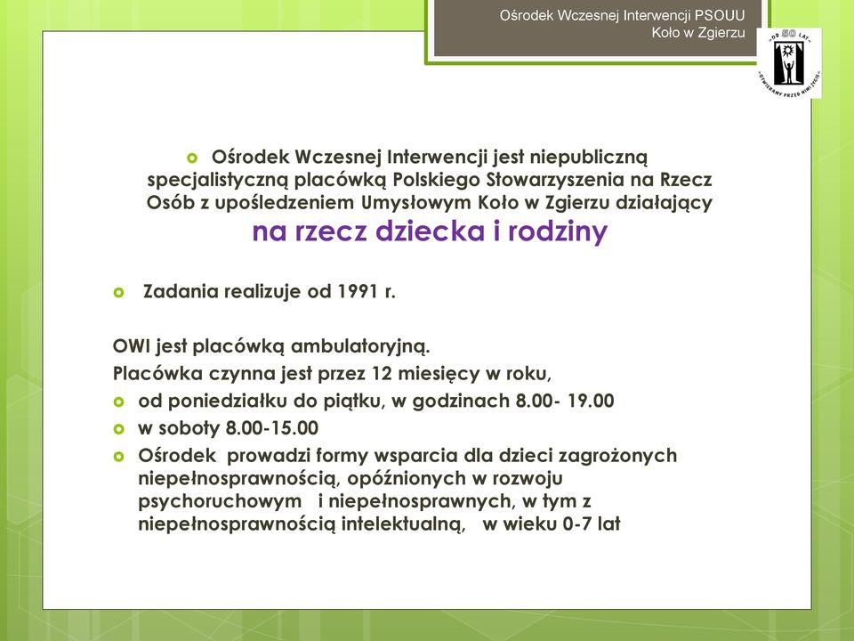 Placówka czynna jest przez 12 miesięcy w roku, od poniedziałku do piątku, w godzinach 8.00-19.00 w soboty 8.00-15.