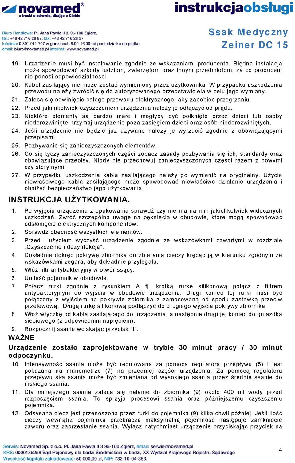 W przypadku uszkodzenia przewodu należy zwrócić się do autoryzowanego przedstawiciela w celu jego wymiany. 21. Zaleca się odwinięcie całego przewodu elektrycznego, aby zapobiec przegrzaniu. 22.