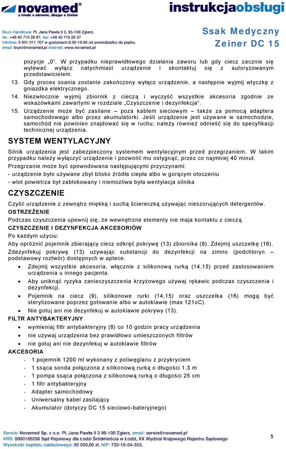 Niezwłocznie wyjmij zbiornik z cieczą i wyczyść wszystkie akcesoria zgodnie ze wskazówkami zawartymi w rozdziale Czyszczenie i dezynfekcja. 15.