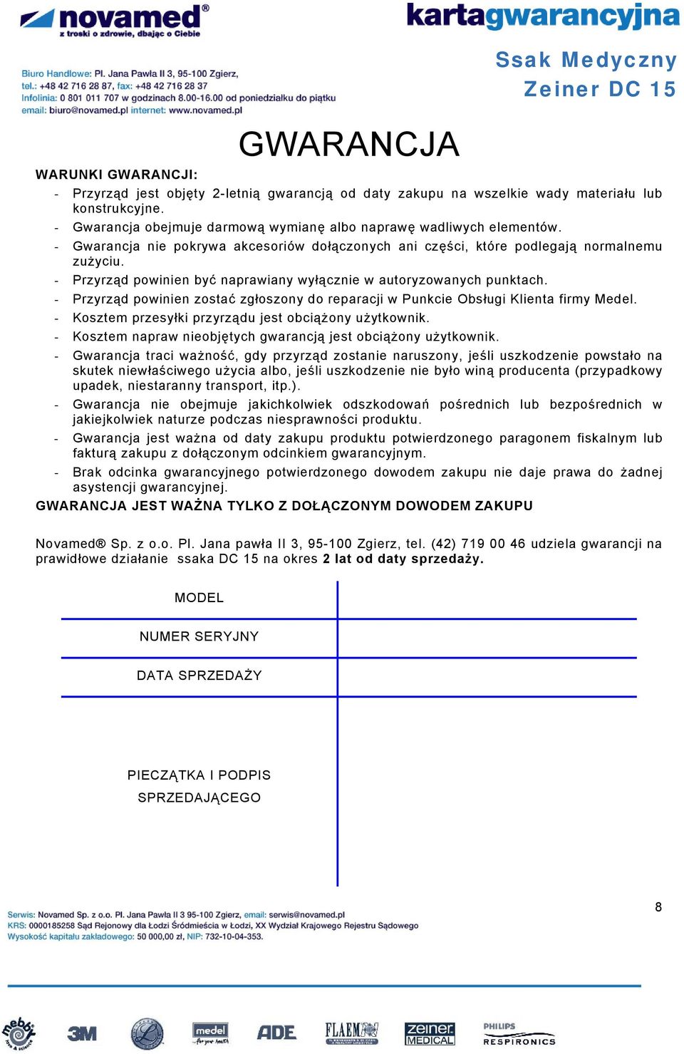 - Przyrząd powinien być naprawiany wyłącznie w autoryzowanych punktach. - Przyrząd powinien zostać zgłoszony do reparacji w Punkcie Obsługi Klienta firmy Medel.
