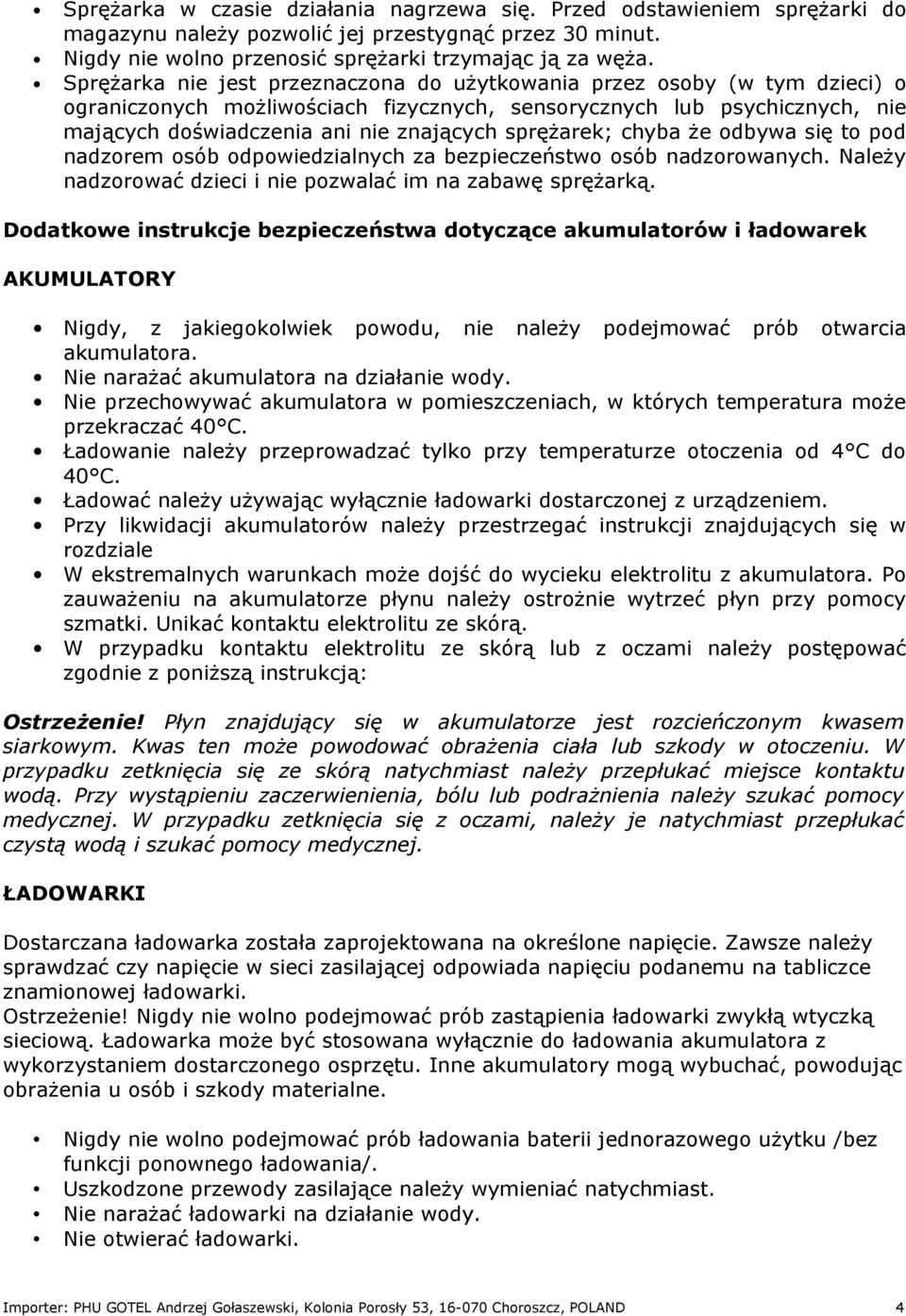 sprężarek; chyba że odbywa się to pod nadzorem osób odpowiedzialnych za bezpieczeństwo osób nadzorowanych. Należy nadzorować dzieci i nie pozwalać im na zabawę sprężarką.
