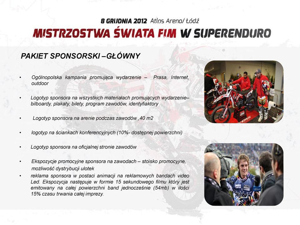 sponsora na oficjalnej stronie zawodów Ekspozycje promocyjne sponsora na zawodach stoisko promocyjne, możliwość dystrybucji ulotek reklama sponsora w postaci animacji na