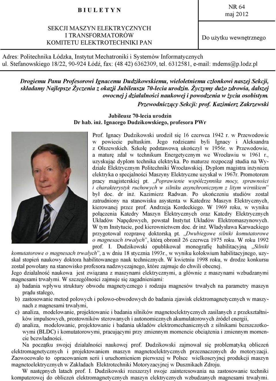 pl Drogiemu Panu Profesorowi Ignacemu Dudzikowskiemu, wieloletniemu członkowi naszej Sekcji, składamy Najlepsze Życzenia z okazji Jubileuszu 70-lecia urodzin.