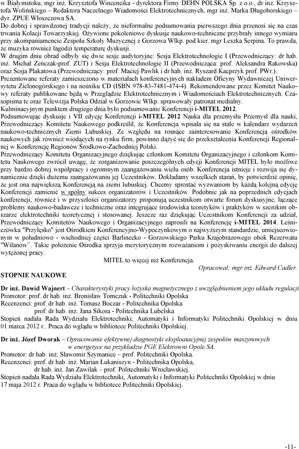 Ożywione pokoleniowe dyskusje naukowo-techniczne przybrały innego wymiaru przy akompaniamencie Zespołu Szkoły Muzycznej z Gorzowa Wlkp. pod kier. mgr Leszka Serpina.