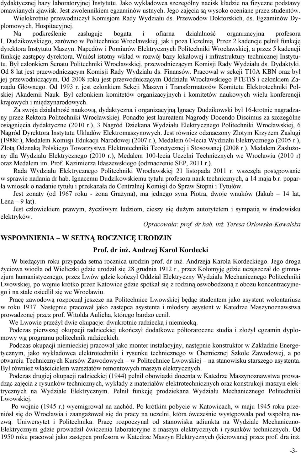 Na podkreślenie zasługuje bogata i ofiarna działalność organizacyjna profesora I. Dudzikowskiego, zarówno w Politechnice Wrocławskiej, jak i poza Uczelnią.