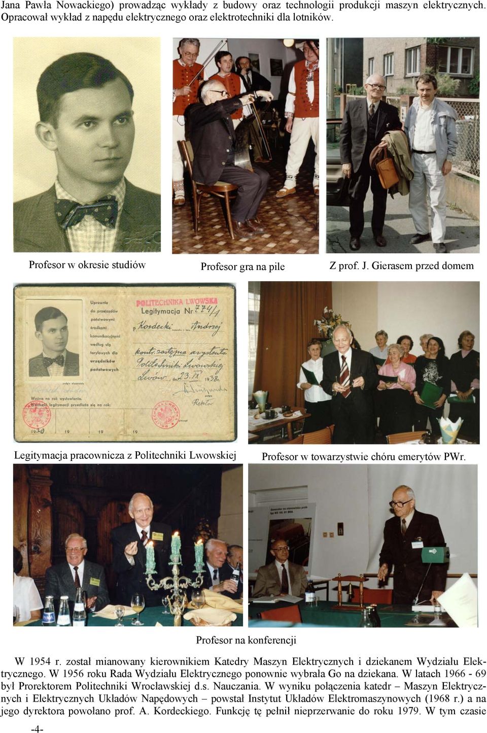 -4- Profesor na konferencji W 1954 r. został mianowany kierownikiem Katedry Maszyn Elektrycznych i dziekanem Wydziału Elektrycznego.