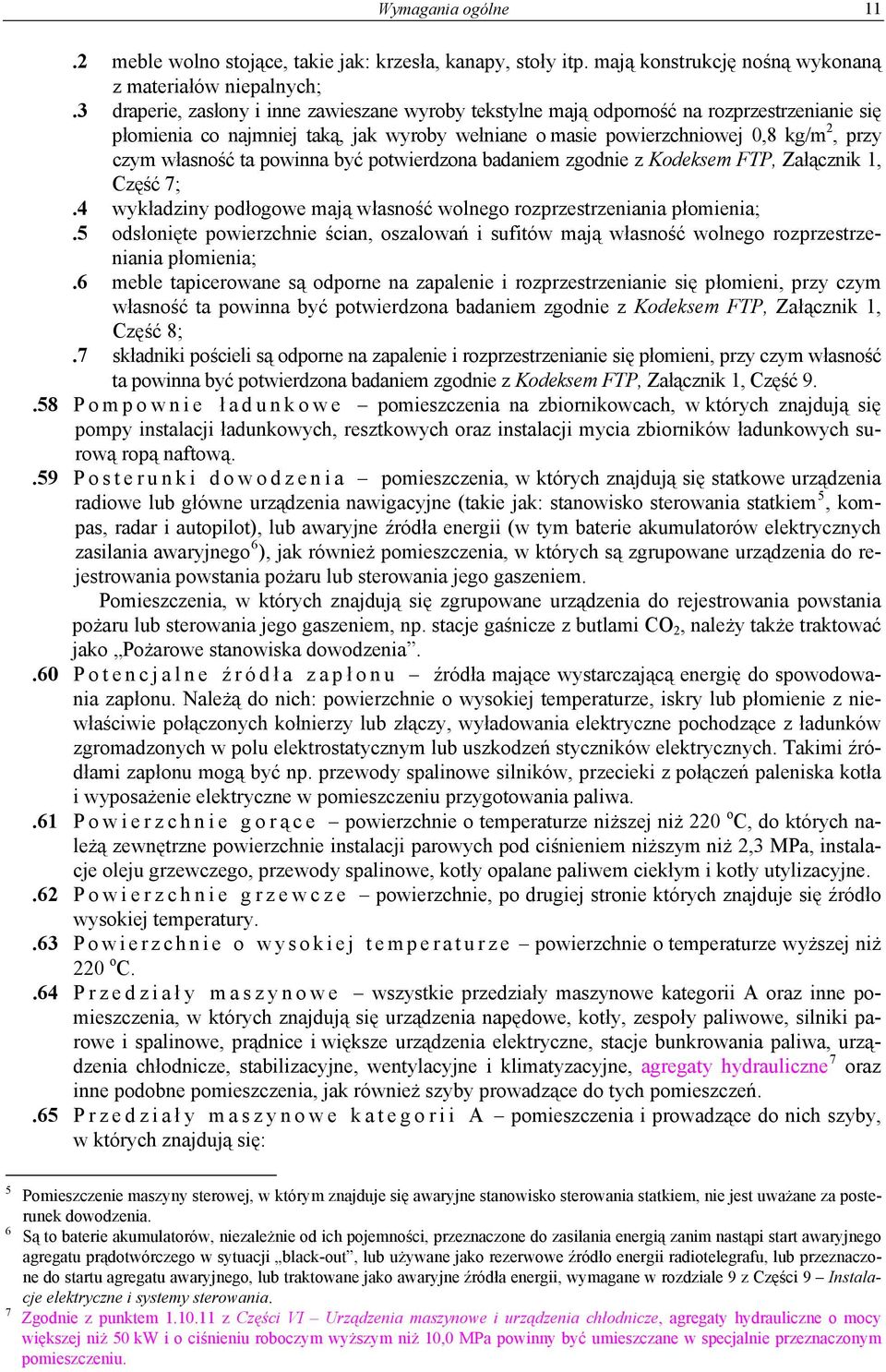 ta powinna być potwierdzona badaniem zgodnie z Kodeksem FTP, Załącznik 1, Część 7;.4 wykładziny podłogowe mają własność wolnego rozprzestrzeniania płomienia;.