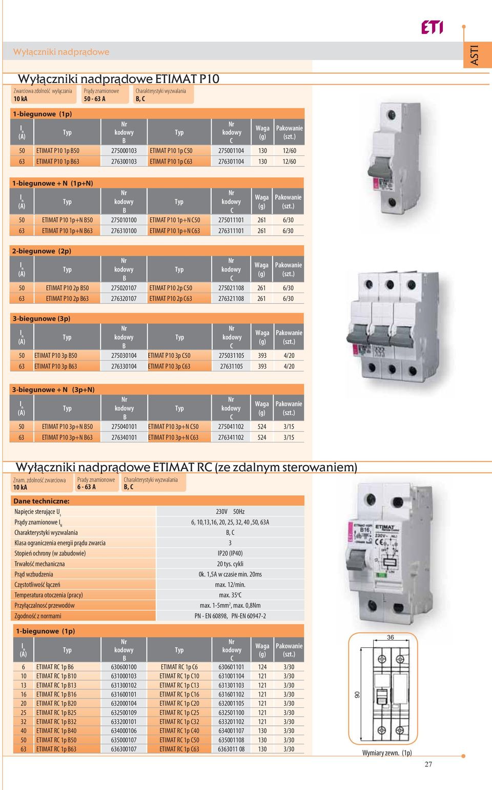 6/30 63 ETIMAT P10 1p+N 63 276310100 ETIMAT P10 1p+N 63 276311101 261 6/30 2-biegunowe (2p) l n 50 ETIMAT P10 2p 50 275020107 ETIMAT P10 2p 50 275021108 261 6/30 63 ETIMAT P10 2p 63 276320107 ETIMAT