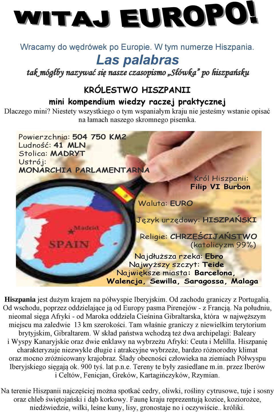 Niestety wszystkiego o tym wspaniałym kraju nie jesteśmy wstanie opisać na łamach naszego skromnego pisemka.