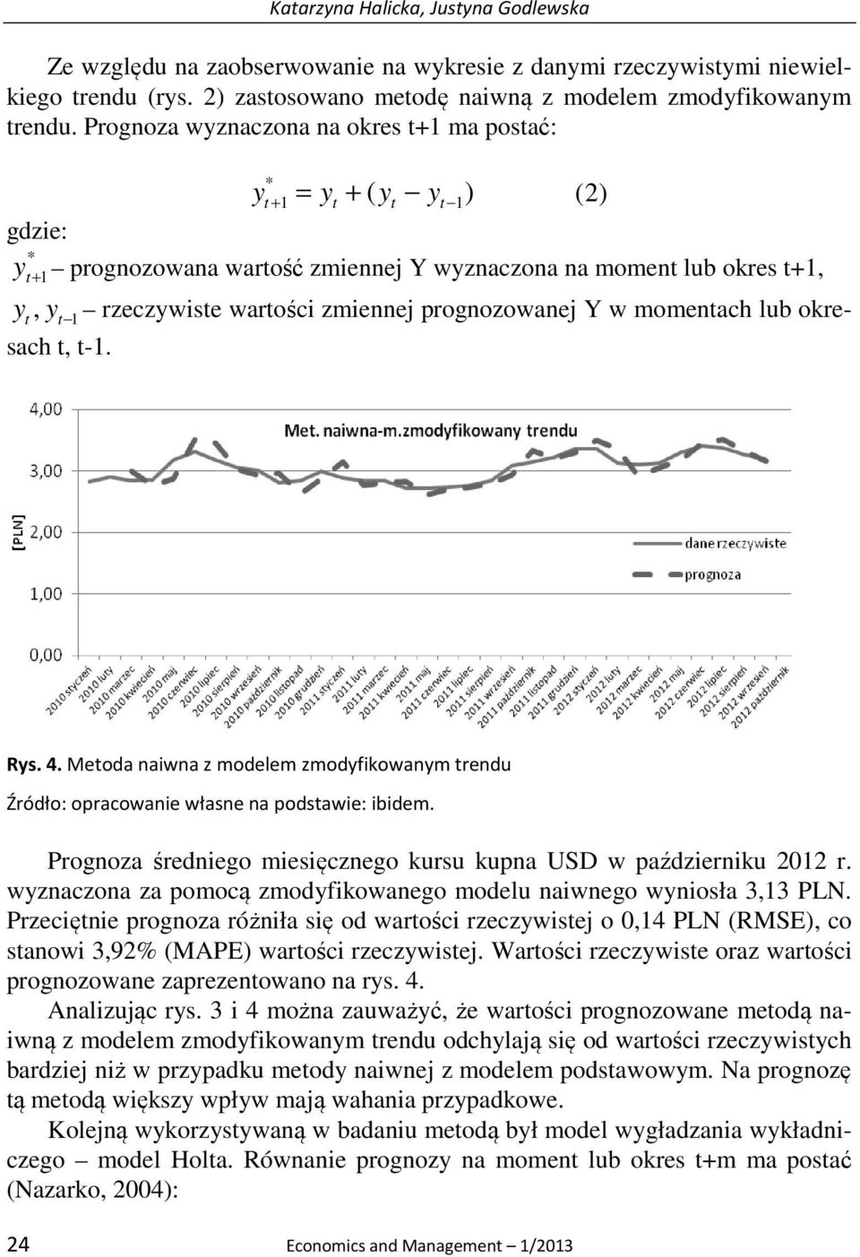 momenach lub okresach, -1. Rys. 4. Meoda naiwna z modelem zmodyfikowanym rendu Źródło: opracowanie własne na podsawie: ibidem. Prognoza średniego miesięcznego kursu kupna USD w październiku 2012 r.