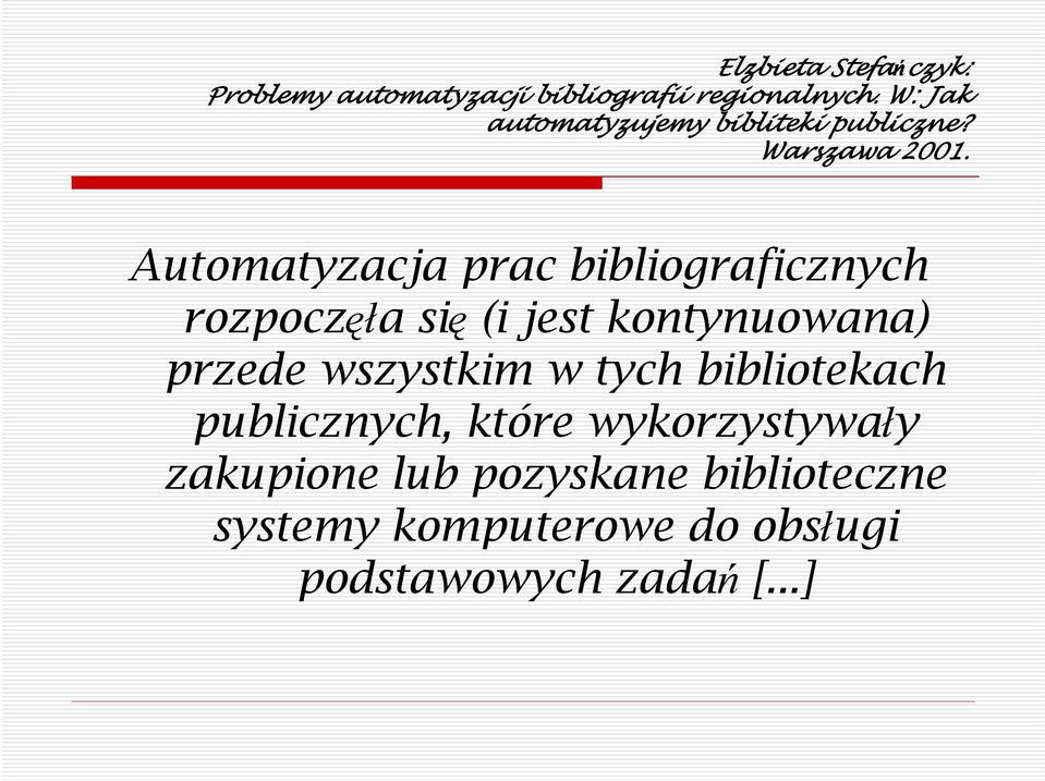 Automatyzacja prac bibliograficznych rozpoczęła się (i jest kontynuowana) przede wszystkim