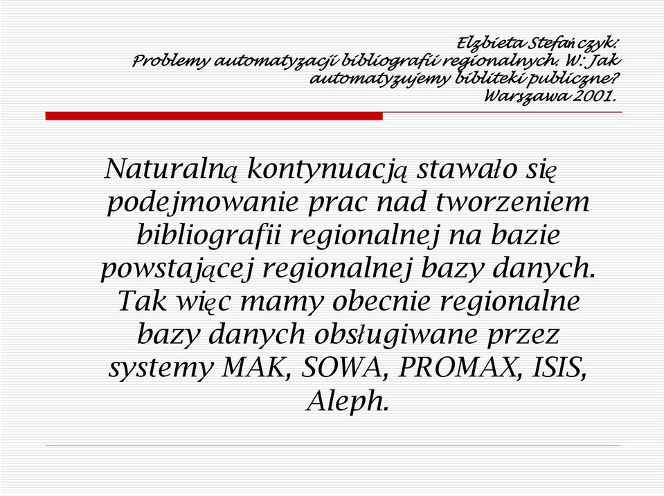 Naturalną kontynuacją stawało się podejmowanie prac nad tworzeniem bibliografii regionalnej