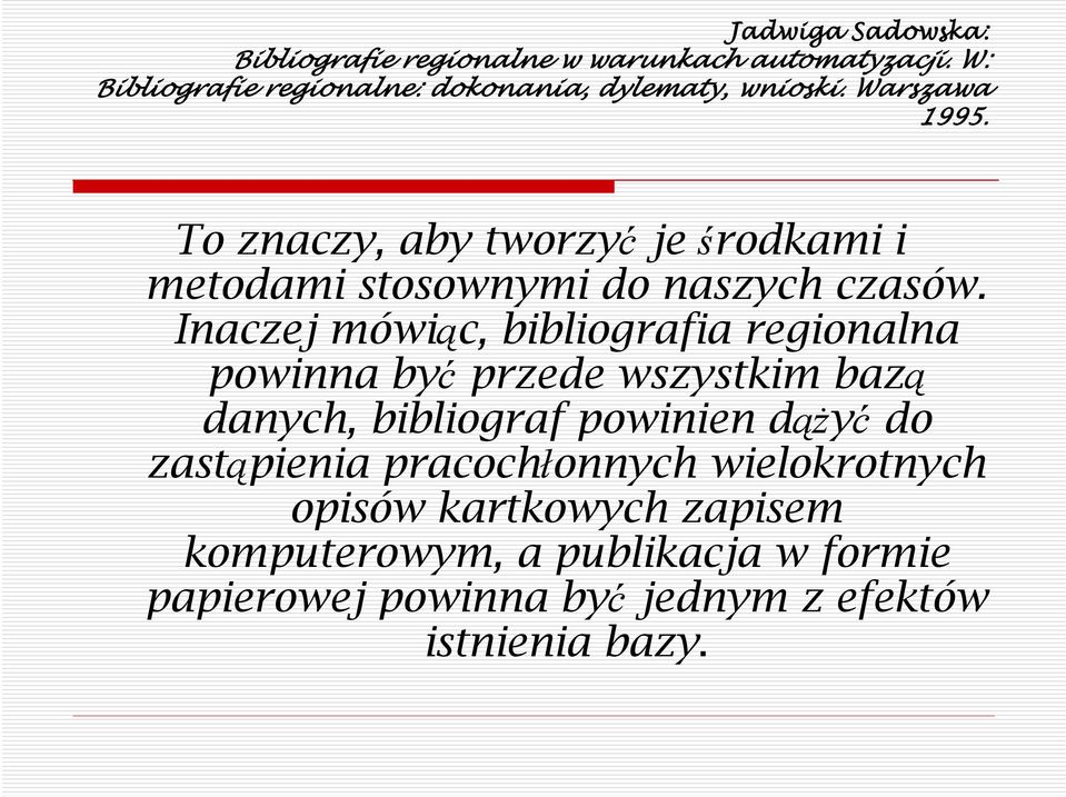 To znaczy, aby tworzyć je środkami i metodami stosownymi do naszych czasów.