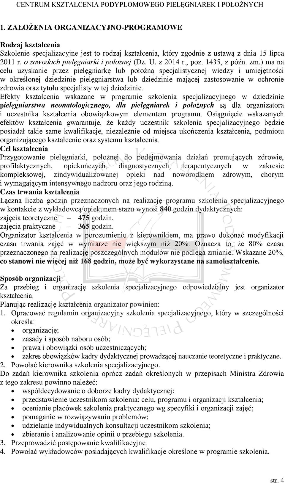 ) ma na celu uzyskanie przez pielęgniarkę lub położną specjalistycznej wiedzy i umiejętności w określonej dziedzinie pielęgniarstwa lub dziedzinie mającej zastosowanie w ochronie zdrowia oraz tytułu