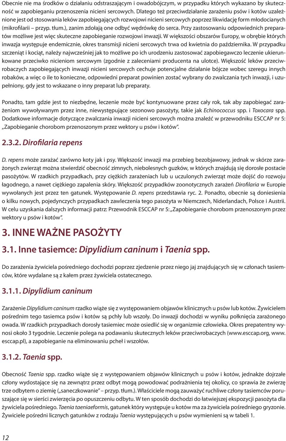 ), zanim zdołają one odbyć wędrówkę do serca. Przy zastosowaniu odpowiednich preparatów możliwe jest więc skuteczne zapobieganie rozwojowi inwazji.