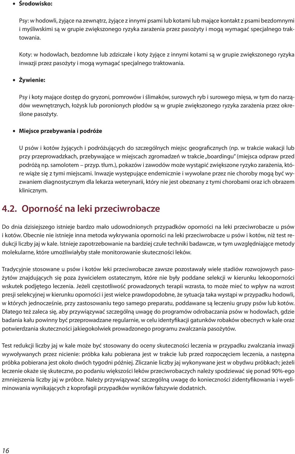 $ Żywienie: Psy i koty mające dostęp do gryzoni, pomrowów i ślimaków, surowych ryb i surowego mięsa, w tym do narządów wewnętrznych, łożysk lub poronionych płodów są w grupie zwiększonego ryzyka