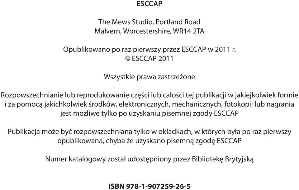 jakichkolwiek środków, elektronicznych, mechanicznych, fotokopii lub nagrania jest możliwe tylko po uzyskaniu pisemnej zgody ESCCAP Publikacja może być