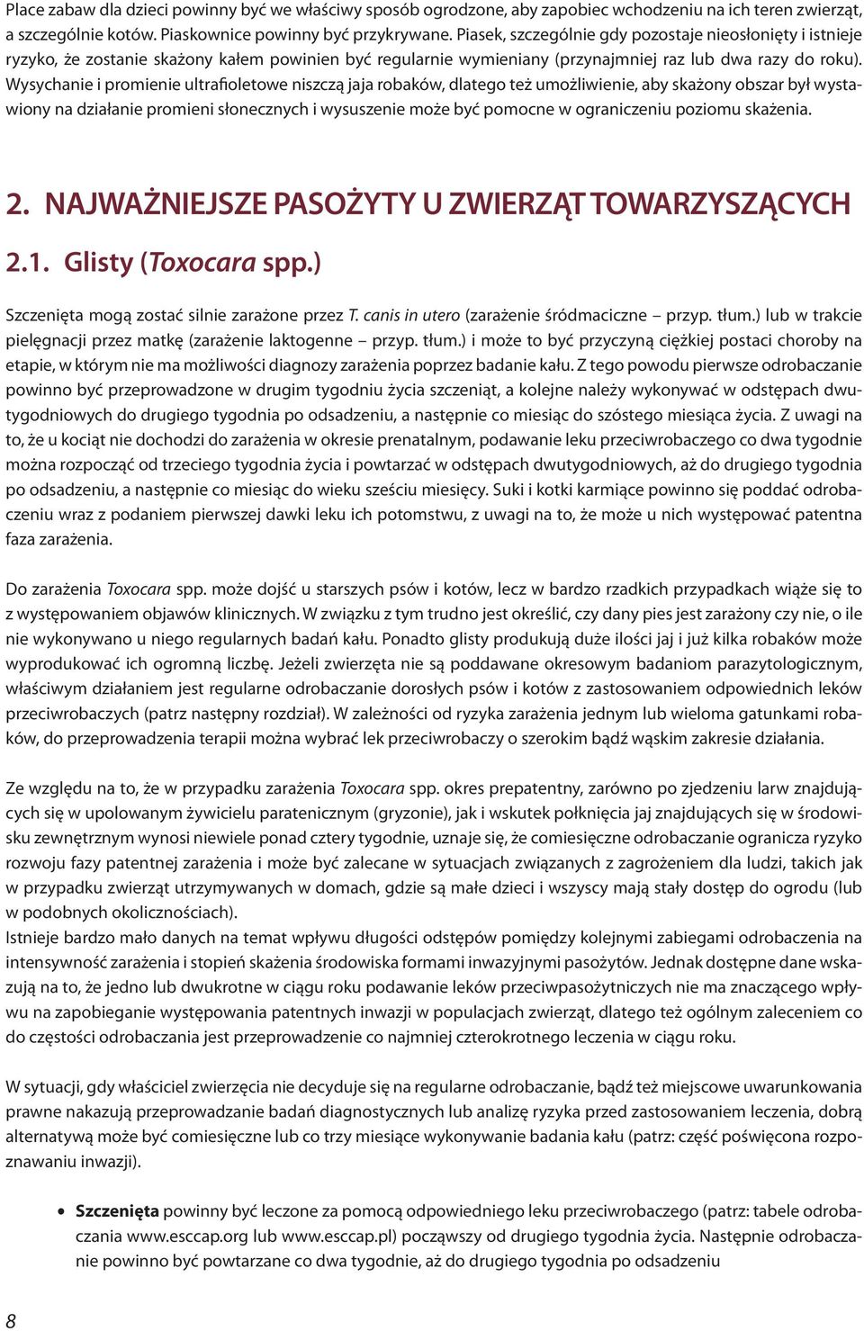 Wysychanie i promienie ultrafioletowe niszczą jaja robaków, dlatego też umożliwienie, aby skażony obszar był wystawiony na działanie promieni słonecznych i wysuszenie może być pomocne w ograniczeniu