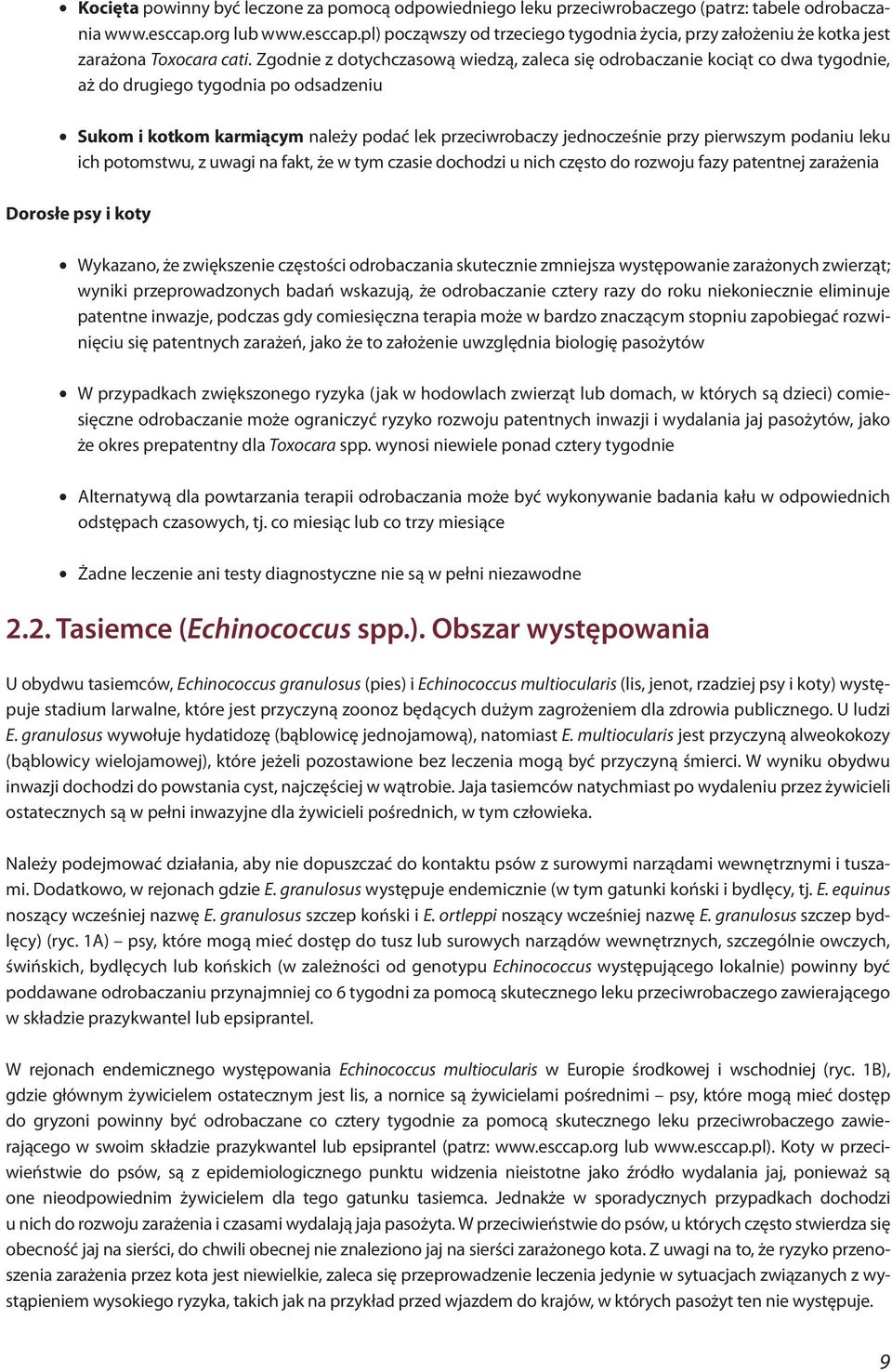 Zgodnie z dotychczasową wiedzą, zaleca się odrobaczanie kociąt co dwa tygodnie, aż do drugiego tygodnia po odsadzeniu $ Sukom i kotkom karmiącym należy podać lek przeciwrobaczy jednocześnie przy