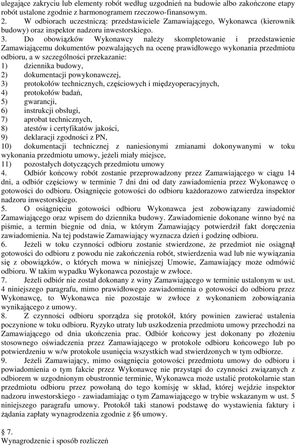 Do obowiązków Wykonawcy należy skompletowanie i przedstawienie Zamawiającemu dokumentów pozwalających na ocenę prawidłowego wykonania przedmiotu odbioru, a w szczególności przekazanie: 1) dziennika