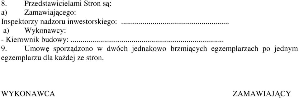 Umowę sporządzono w dwóch jednakowo brzmiących egzemplarzach po