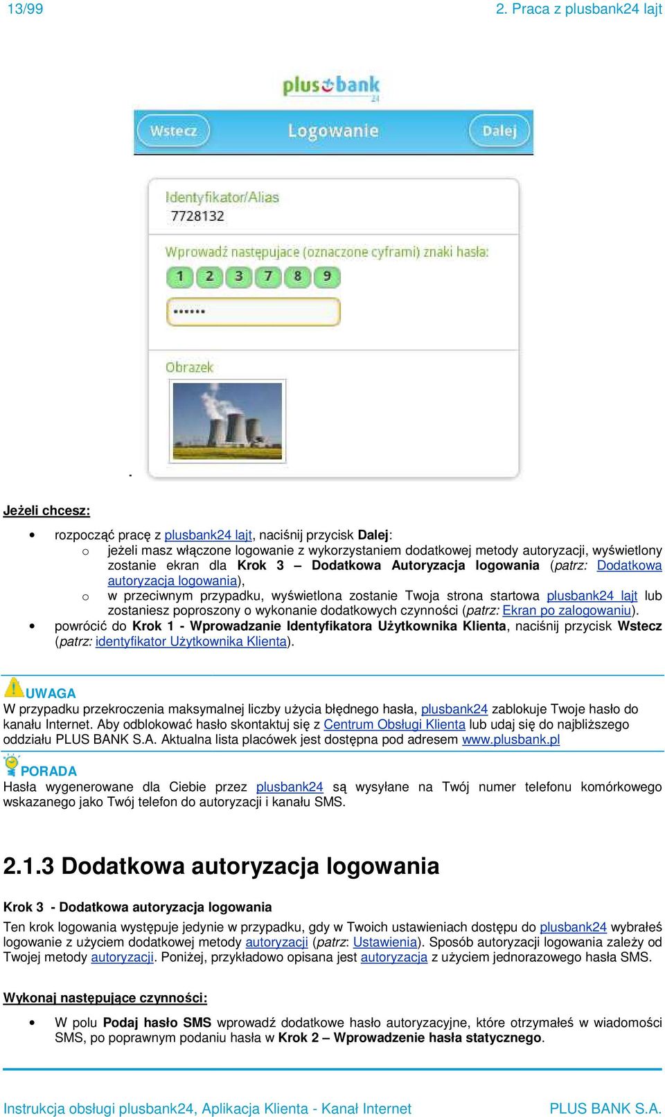 Krok 3 Dodatkowa Autoryzacja logowania (patrz: Dodatkowa autoryzacja logowania), o w przeciwnym przypadku, wyświetlona zostanie Twoja strona startowa plusbank24 lajt lub zostaniesz poproszony o