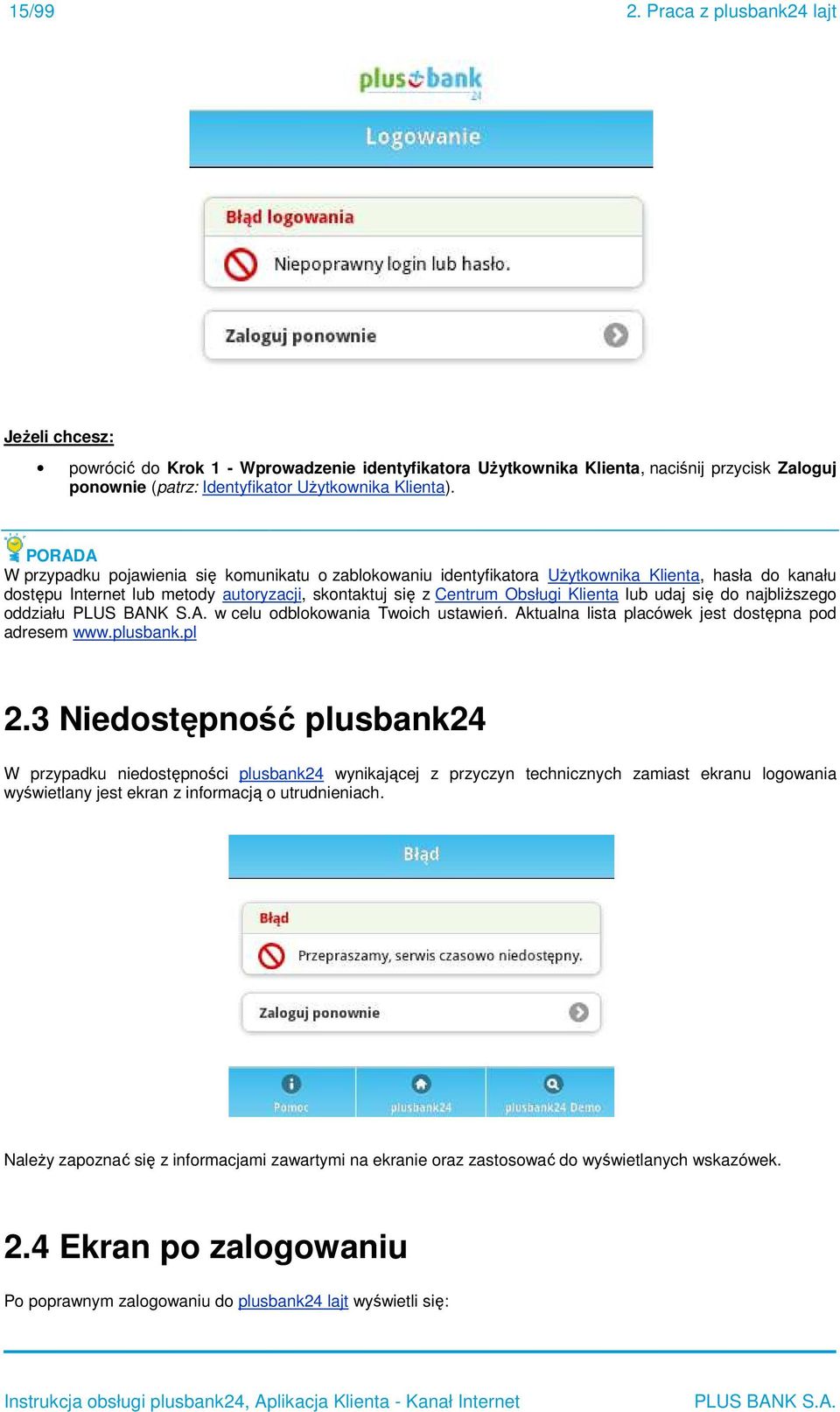 udaj się do najbliższego oddziału w celu odblokowania Twoich ustawień. Aktualna lista placówek jest dostępna pod adresem www.plusbank.pl 2.