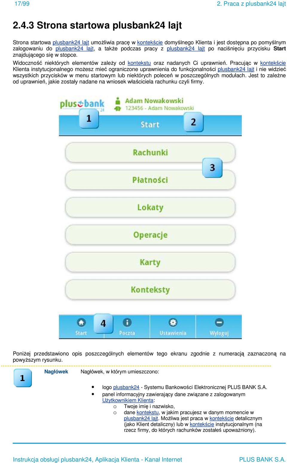 3 Strona startowa plusbank24 lajt Strona startowa plusbank24 lajt umożliwia pracę w kontekście domyślnego Klienta i jest dostępna po pomyślnym zalogowaniu do plusbank24 lajt, a także podczas pracy z