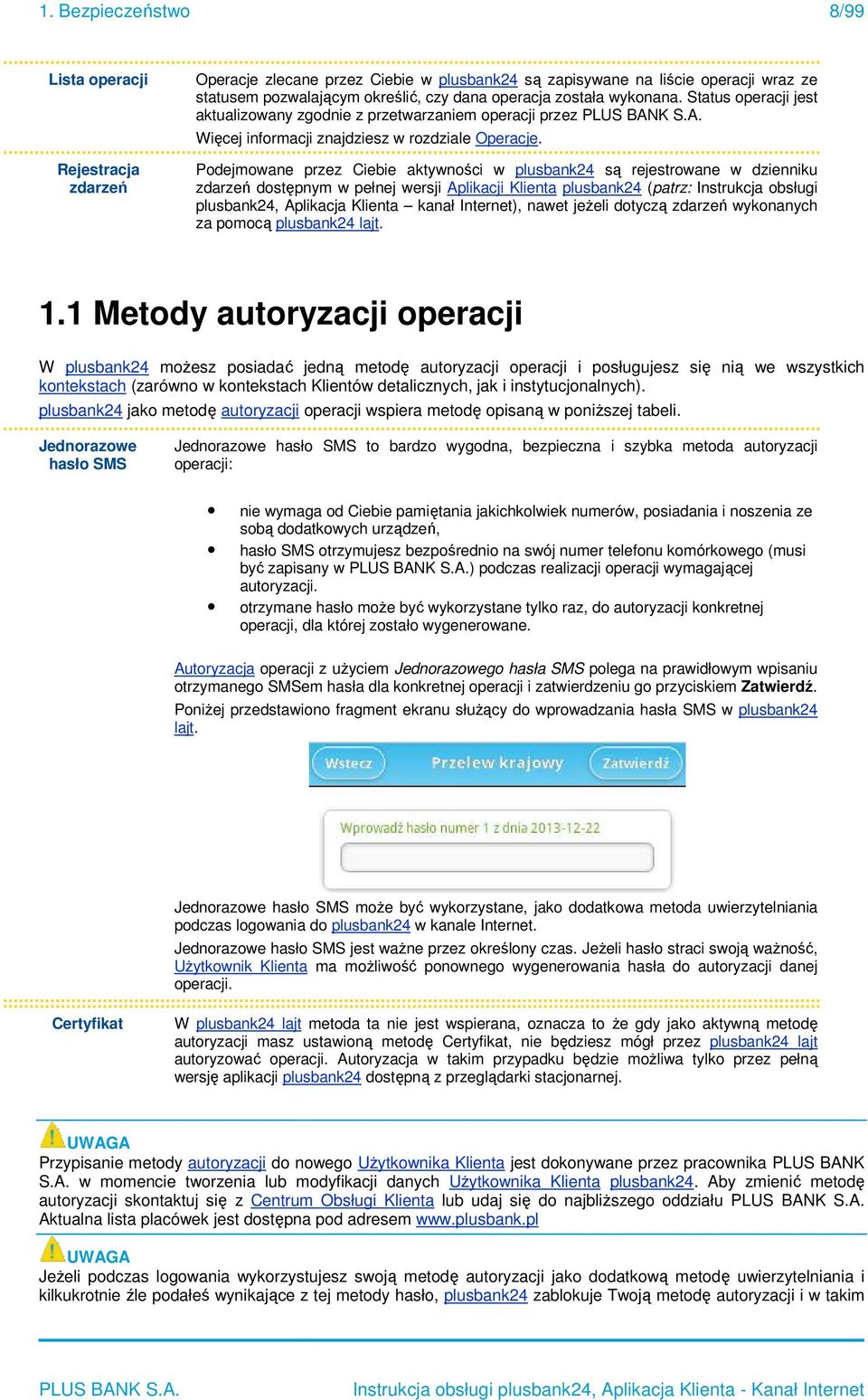 Podejmowane przez Ciebie aktywności w plusbank24 są rejestrowane w dzienniku zdarzeń dostępnym w pełnej wersji Aplikacji Klienta plusbank24 (patrz: Instrukcja obsługi plusbank24, Aplikacja Klienta