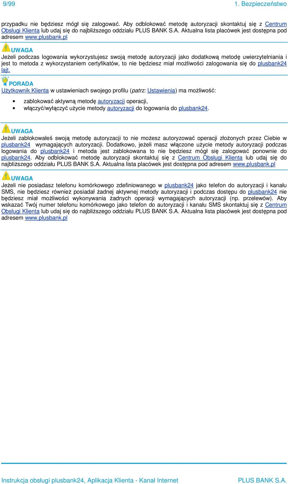 pl UWAGA Jeżeli eli podczas logowania wykorzystujesz swoją metodę autoryzacji jako dodatkową ą metodę uwierzytelniania i jest to metoda z wykorzystaniem certyfikatów, to nie będziesz miał możliwości