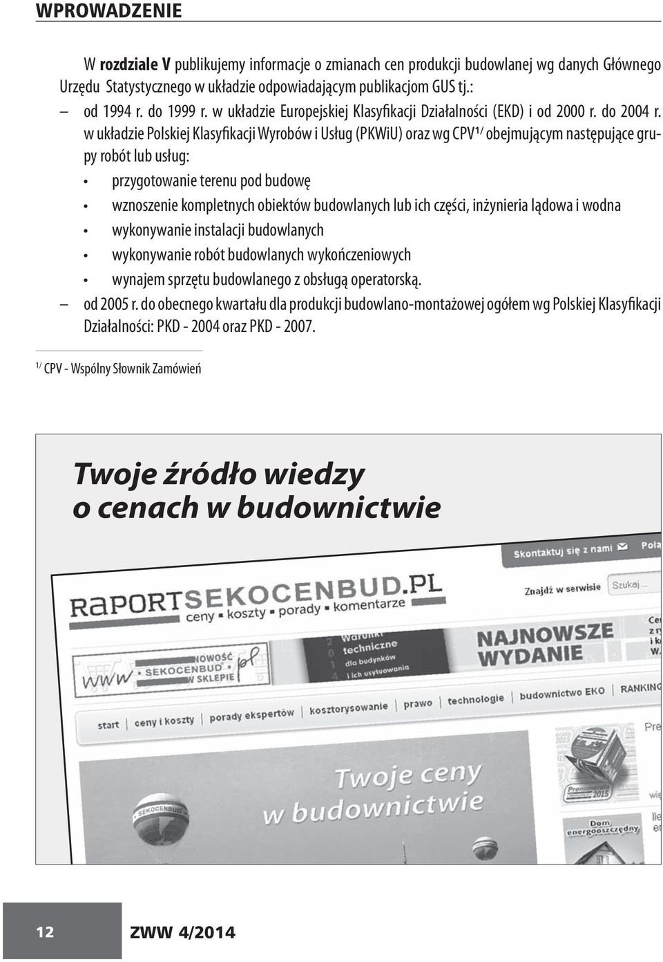 w układzie Polskiej Klasyfikacji Wyrobów i Usług (PKWiU) oraz wg CPV 1/ obejmującym następujące grupy robót lub usług: przygotowanie terenu pod budowę wznoszenie kompletnych obiektów budowlanych lub