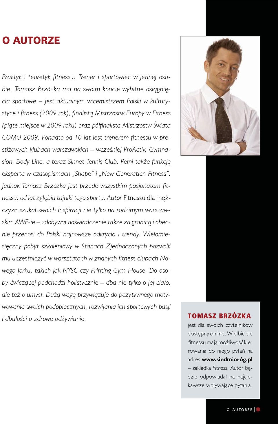 roku) oraz półfi nalistą Mistrzostw Świata COMO 2009.