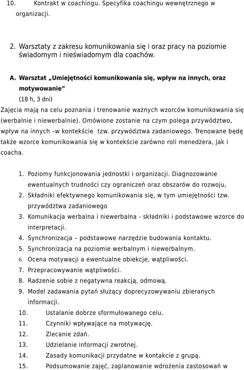 Omówione zostanie na czym polega przywództwo, wpływ na innych w kontekście tzw. przywództwa zadaniowego.