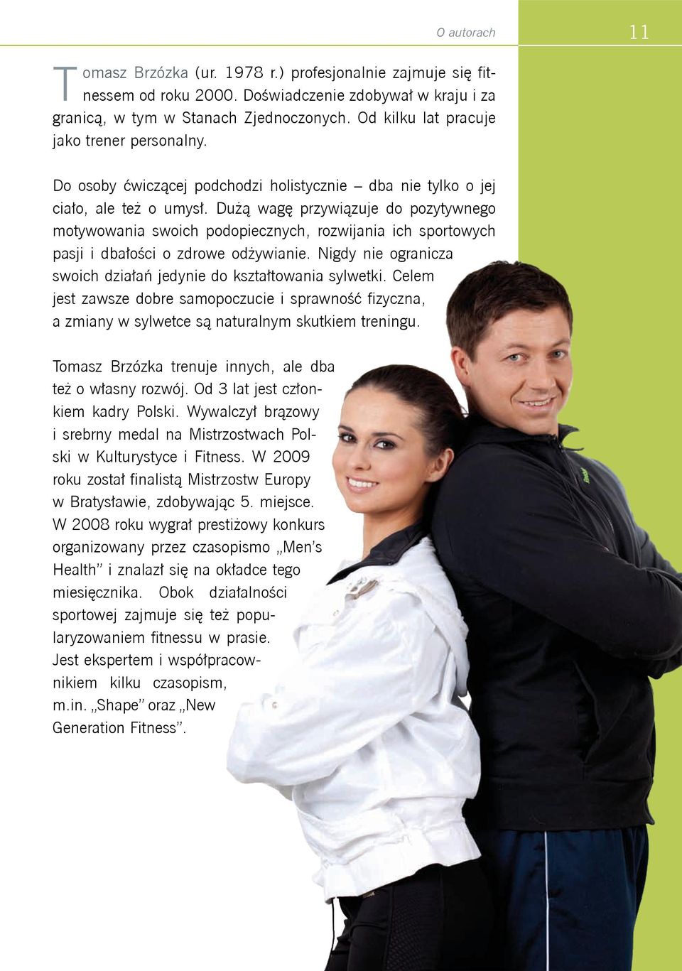 Dużą wagę przywiązuje do pozytywnego motywowania swoich podopiecznych, rozwijania ich sportowych pasji i dbałości o zdrowe odżywianie.