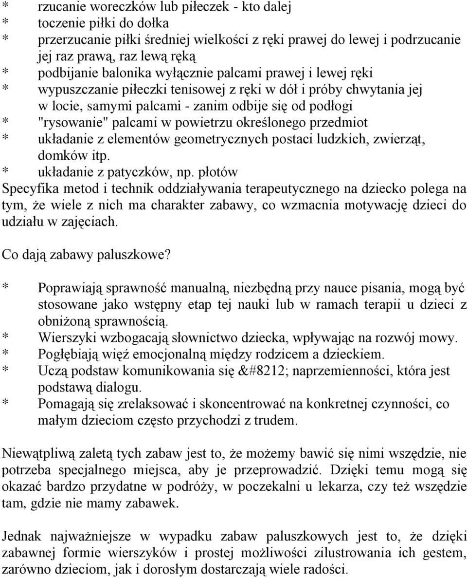 określonego przedmiot * układanie z elementów geometrycznych postaci ludzkich, zwierząt, domków itp. * układanie z patyczków, np.