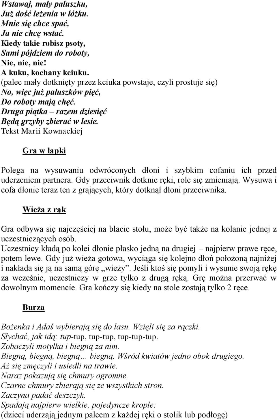 Tekst Marii Kownackiej Gra w łapki Polega na wysuwaniu odwróconych dłoni i szybkim cofaniu ich przed uderzeniem partnera. Gdy przeciwnik dotknie ręki, role się zmieniają.