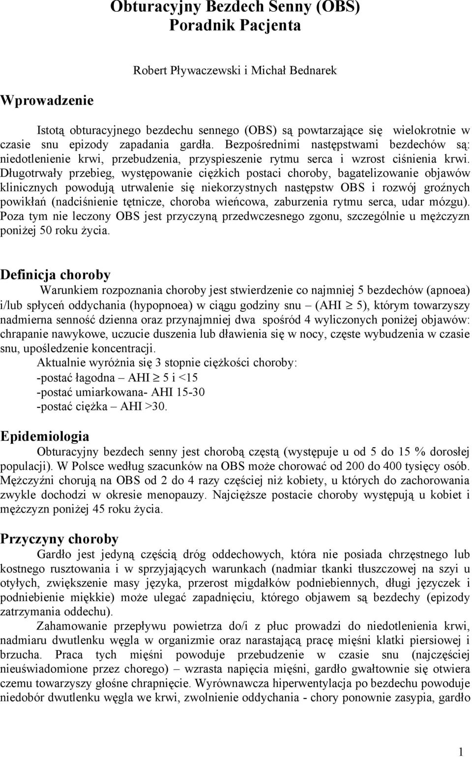 Długotrwały przebieg, występowanie ciężkich postaci choroby, bagatelizowanie objawów klinicznych powodują utrwalenie się niekorzystnych następstw OBS i rozwój groźnych powikłań (nadciśnienie