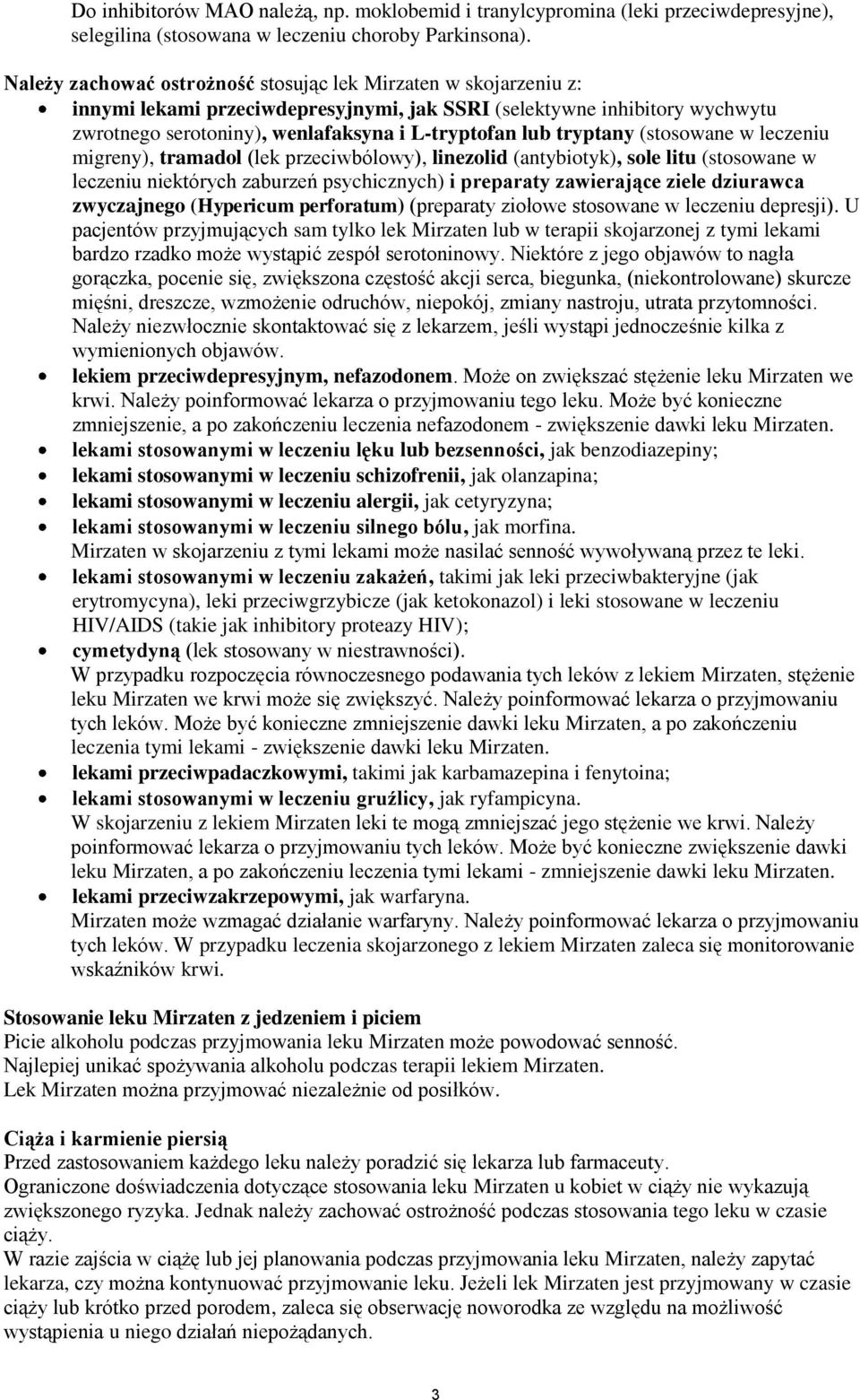tryptany (stosowane w leczeniu migreny), tramadol (lek przeciwbólowy), linezolid (antybiotyk), sole litu (stosowane w leczeniu niektórych zaburzeń psychicznych) i preparaty zawierające ziele
