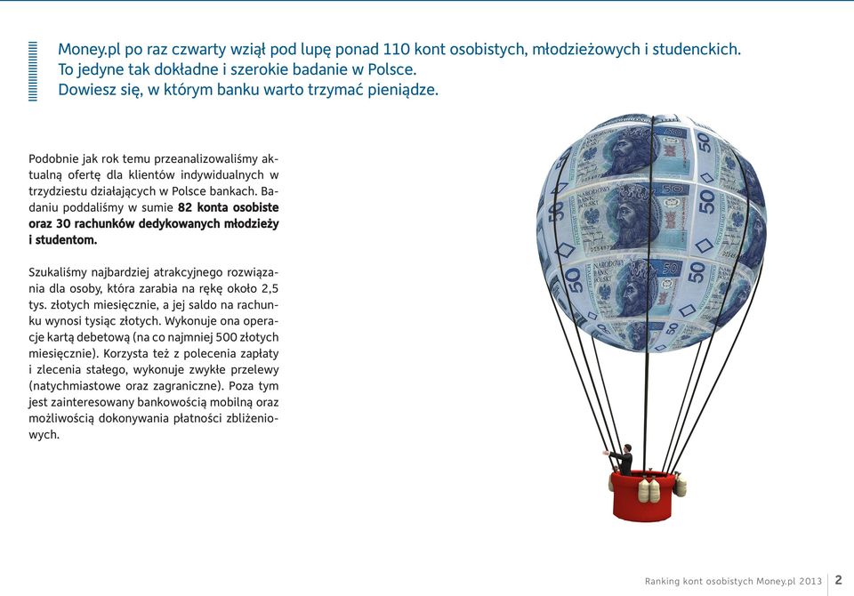 Badaniu poddaliśmy w sumie 82 konta osobiste oraz 30 rachunków dedykowanych młodzieży i studentom. Szukaliśmy najbardziej atrakcyjnego rozwiązania dla osoby, która zarabia na rękę około 2,5 tys.