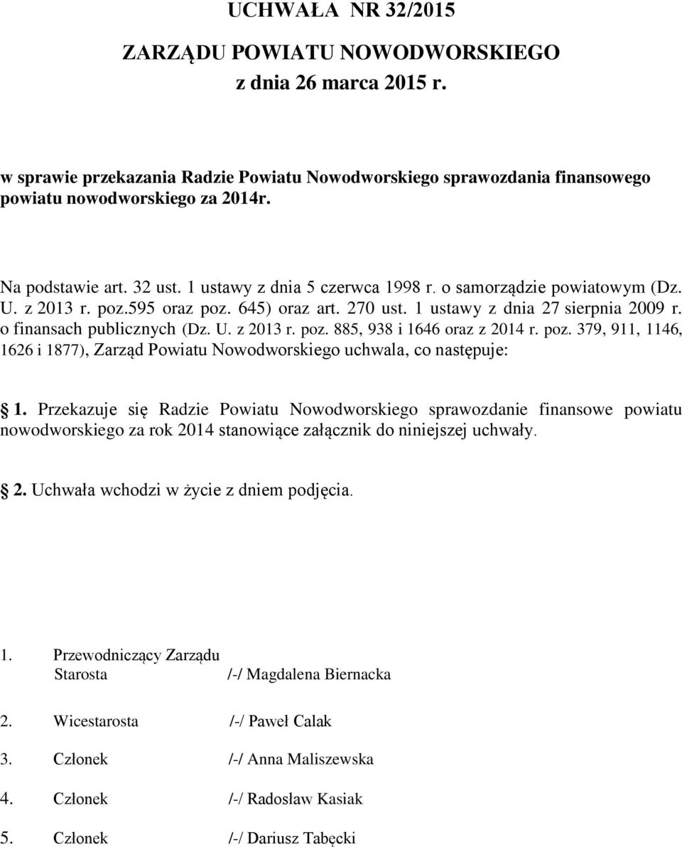 o finansach publicznych (Dz. U. z 2013 r. poz. 885, 938 i 1646 oraz z 2014 r. poz. 379, 911, 1146, 1626 i 1877), Zarząd Powiatu Nowodworskiego uchwala, co następuje: 1.