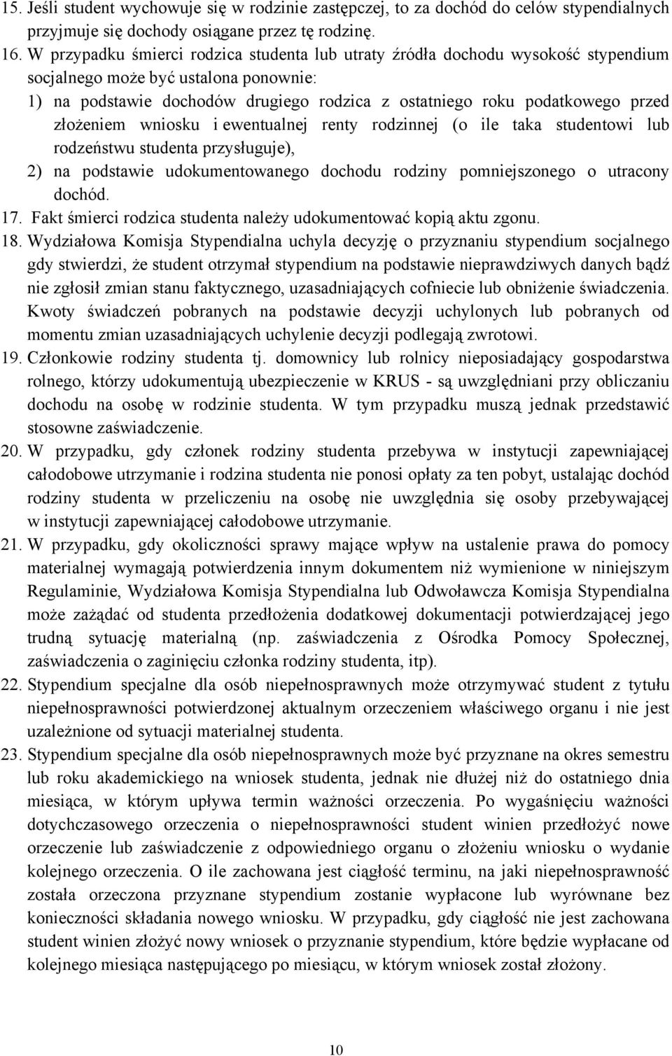 złożeniem wniosku i ewentualnej renty rodzinnej (o ile taka studentowi lub rodzeństwu studenta przysługuje), 2) na podstawie udokumentowanego dochodu rodziny pomniejszonego o utracony dochód. 17.