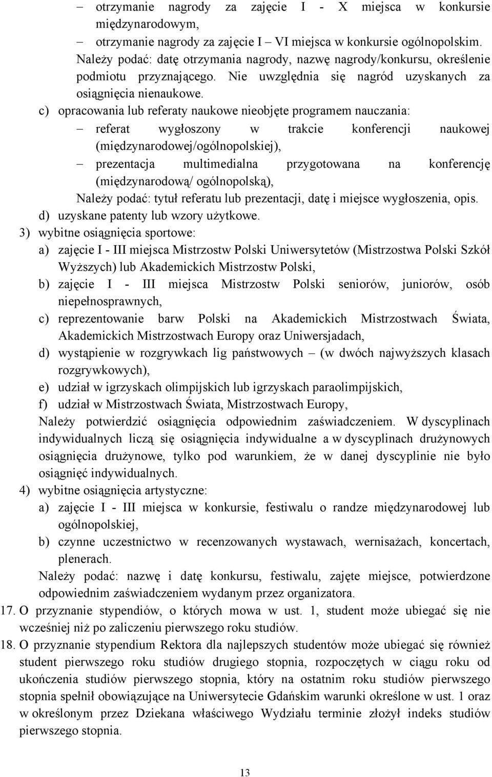 c) opracowania lub referaty naukowe nieobjęte programem nauczania: referat wygłoszony w trakcie konferencji naukowej (międzynarodowej/ogólnopolskiej), prezentacja multimedialna przygotowana na