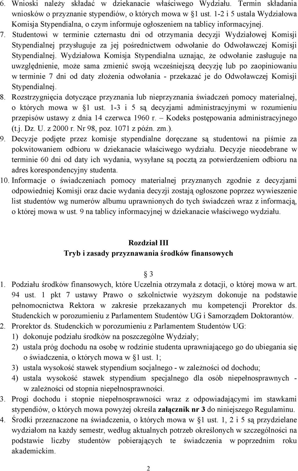 Studentowi w terminie czternastu dni od otrzymania decyzji Wydziałowej Komisji Stypendialnej przysługuje za jej pośrednictwem odwołanie do Odwoławczej Komisji Stypendialnej.