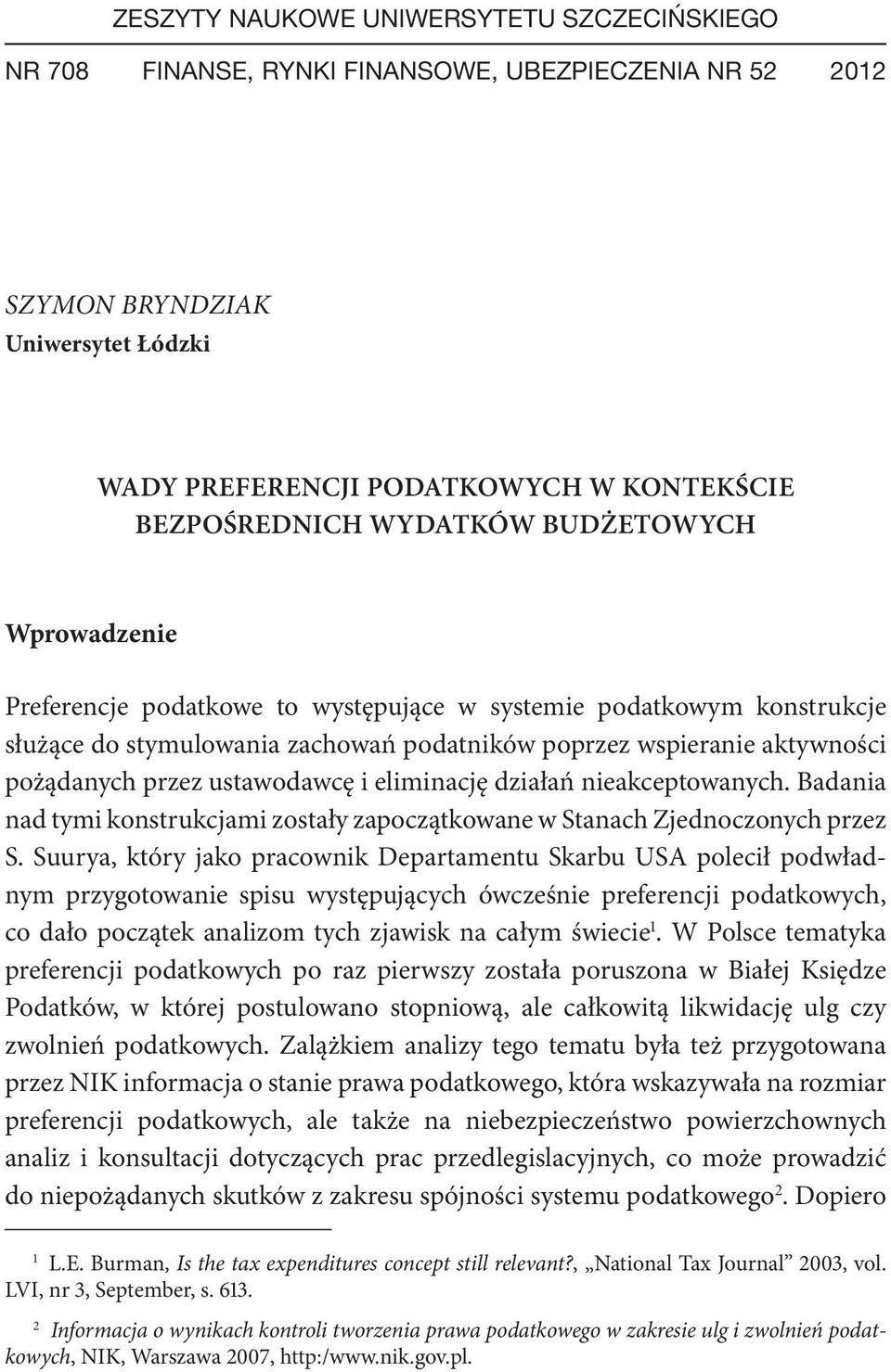 ustawodawcę i eliminację działań nieakceptowanych. Badania nad tymi konstrukcjami zostały zapoczątkowane w Stanach Zjednoczonych przez S.