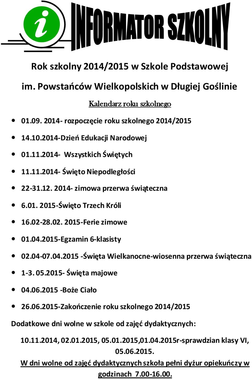 04.2015-Egzamin 6-klasisty 02.04-07.04.2015 -Święta Wielkanocne-wiosenna przerwa świąteczna 1-3. 05.2015- Święta majowe 04.06.