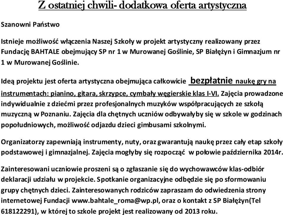 Ideą projektu jest oferta artystyczna obejmująca całkowicie bezpłatnie naukę gry na instrumentach: pianino, gitara, skrzypce, cymbały węgierskie klas I-VI.