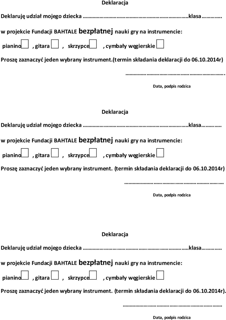 2014r). Data, podpis rodzica . w projekcie Fundacji BAHTALE bezpłatnej nauki gry na instrumencie: pianino, gitara, skrzypce, cymbały węgierskie Proszę zaznaczyć jeden wybrany instrument.