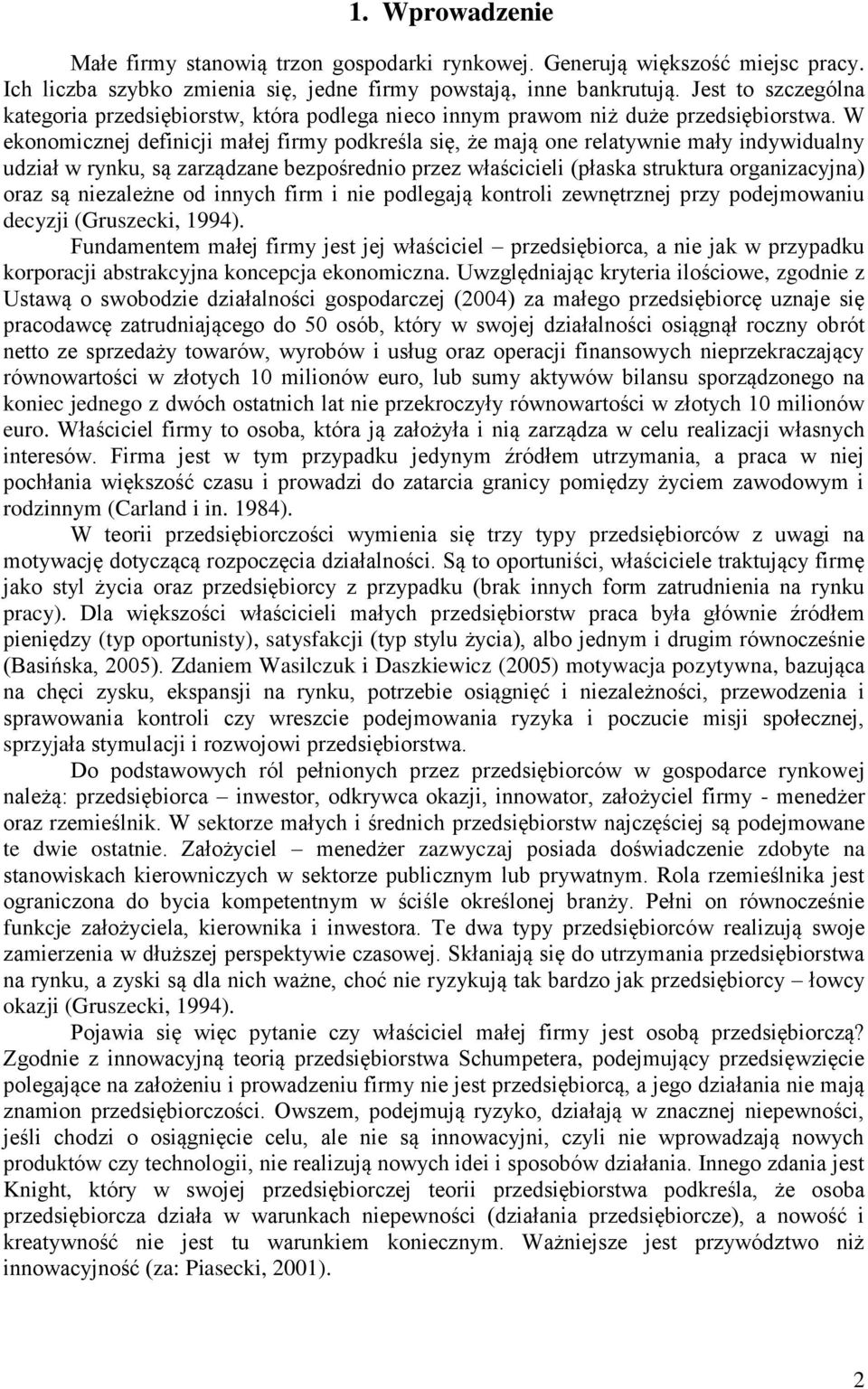 W ekonomicznej definicji małej firmy podkreśla się, że mają one relatywnie mały indywidualny udział w rynku, są zarządzane bezpośrednio przez właścicieli (płaska struktura organizacyjna) oraz są